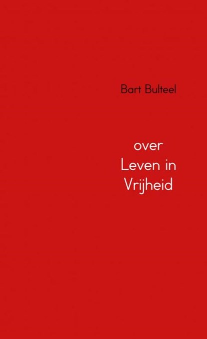 over Leven in Vrijheid, Bart Bulteel - Paperback - 9789402198010