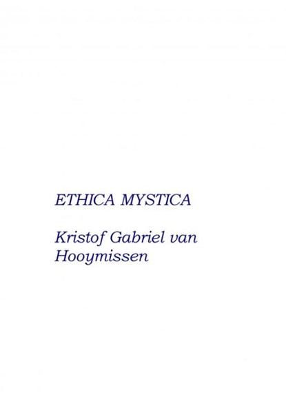Ethica Mystica - over Geloof, Hoop, Liefde en andere deugden, Kristof Gabriel Van Hooymissen - Paperback - 9789402198027