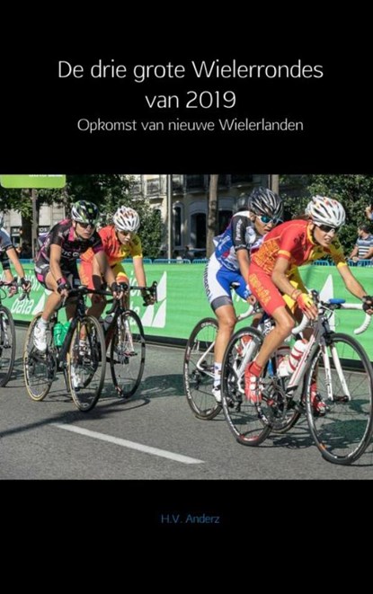 De drie grote Wielerrondes van 2019, H.V. Anderz - Paperback - 9789402198324