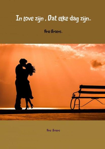 In love zijn , Dat elke dag zijn.., Arie Broere - Paperback - 9789402199369