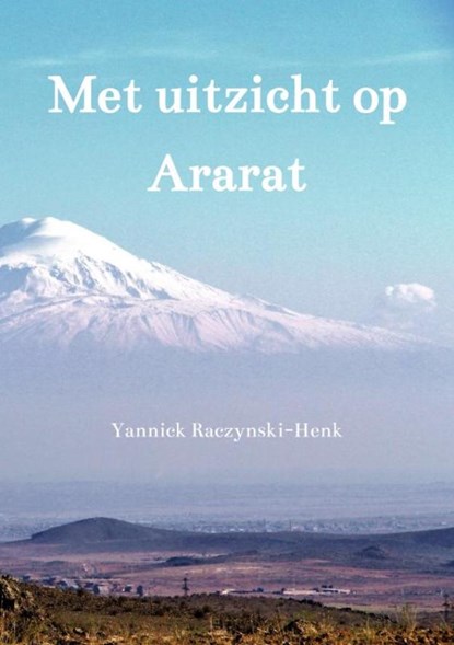 Met uitzicht op Ararat, Yannick Raczynski-Henk - Paperback - 9789402199703