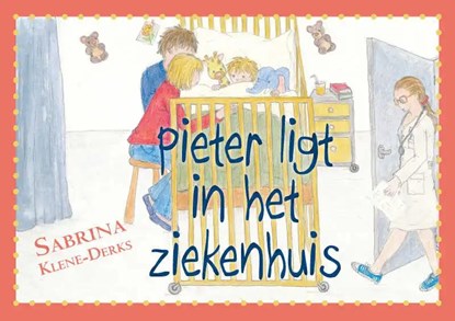 Pieter ligt in het ziekenhuis, Sabrina Klene-Derks - Paperback - 9789402202687