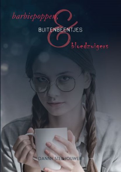 Barbiepoppen, buitenbeentjes en bloedzuigers, Danny Steehouwer - Paperback - 9789402246865