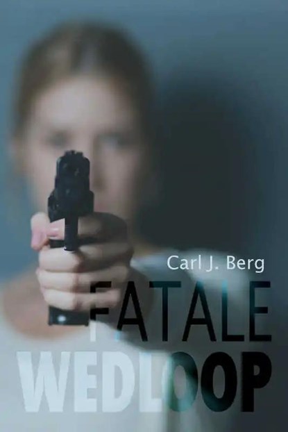 Fatale wedloop, Carl J. Berg - Paperback - 9789402250497