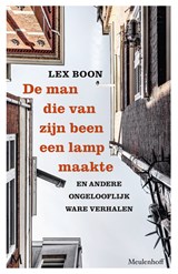 De man die van zijn been een lamp maakte - Lex Boon - 9789402316889