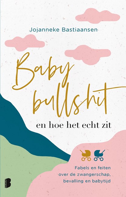 Babybullshit en hoe het echt zit, Jojanneke Bastiaansen - Ebook - 9789402319842