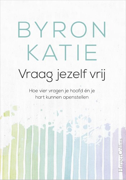 Vraag jezelf vrij, Byron Katie ; Stephen Mitchell - Paperback - 9789402701036