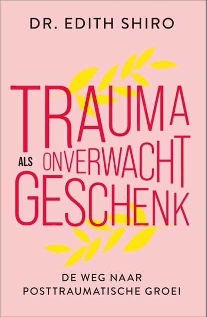 Trauma als onverwacht geschenk, Edith Shiro - Paperback - 9789402712766