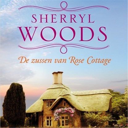 De zussen van Rose Cottage, Sherryl Woods - Luisterboek MP3 - 9789402757248