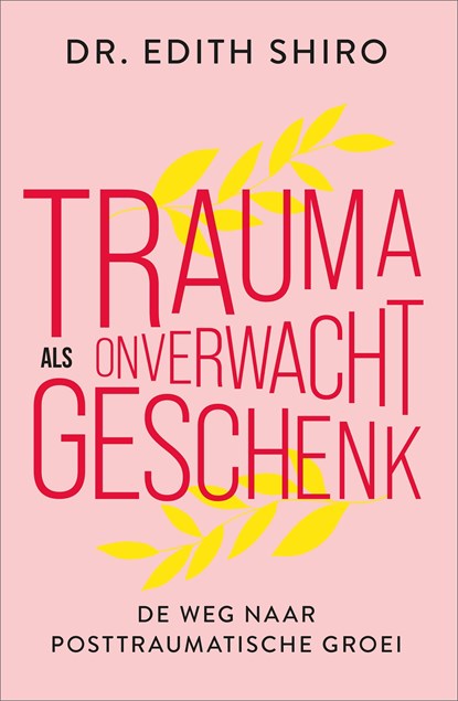 Trauma als onverwacht geschenk, Edith Shiro - Ebook - 9789402768817