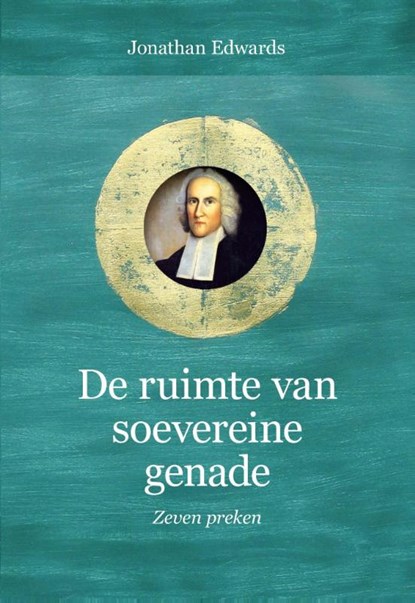 De ruimte van soevereine genade, Jonathan Edwards - Gebonden - 9789402901078