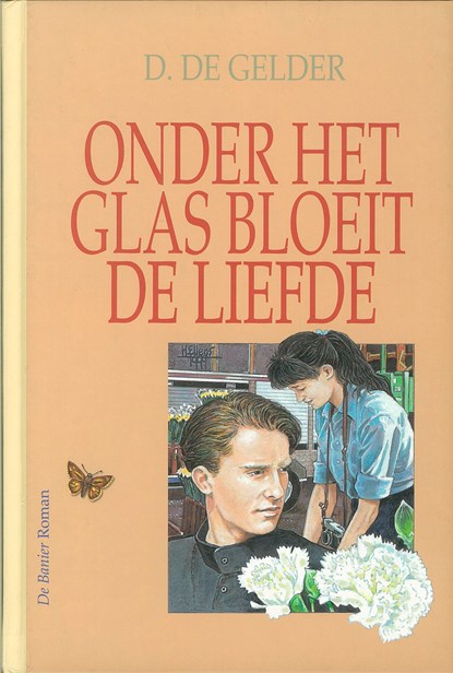 Onder het glas bloeit de liefde, D. de Gelder - Ebook - 9789402903799