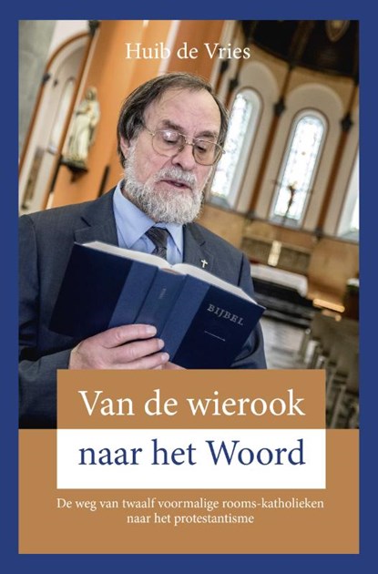 Van de wierook naar het Woord, Huib de Vries - Paperback - 9789402904765
