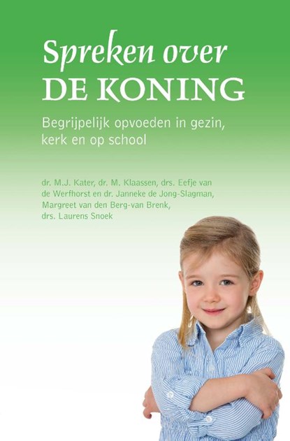 Spreken over de Koning, M.J. Kater ; M. Klaassen ; Eefje van de Werfhorst ; Janneke de Jong-Slagman ; Margreet van den Berg-van Brenk ; Laurens Snoek - Paperback - 9789402904918