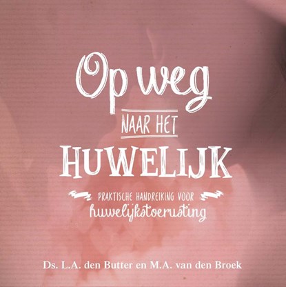 Op weg naar het huwelijk, Ds.  L.A. den Butter ; M.A. van den Broek - Paperback - 9789402905151
