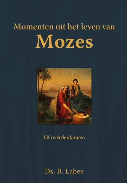 Momenten uit het leven van Mozes, B. Labee - Ebook - 9789402905229