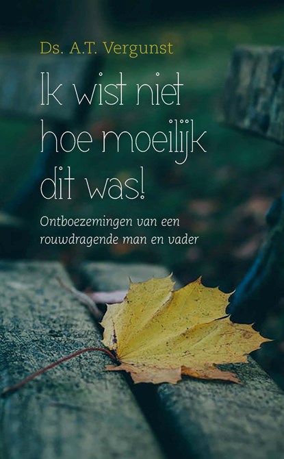 Ik wist niet hoe moeilijk dit was!, A.T. Vergunst - Ebook - 9789402905311