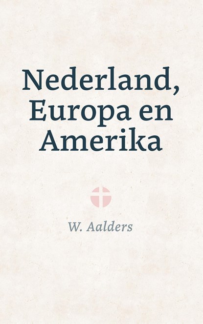 Nederland, Europa en Amerika, W. Aalders - Ebook - 9789402914115