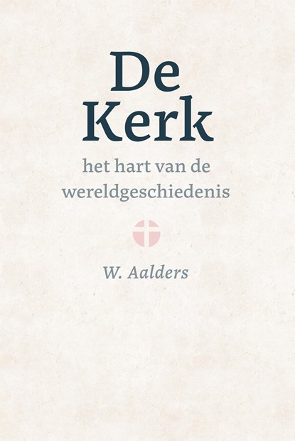 De kerk, het hart van de wereldgeschiedenis, W. Aalders - Ebook - 9789402914122
