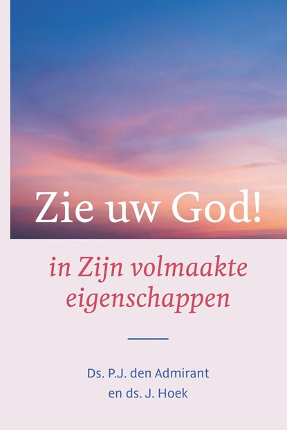 Zie uw God!, P.J. den Admirant ; J. Hoek - Ebook - 9789402915341
