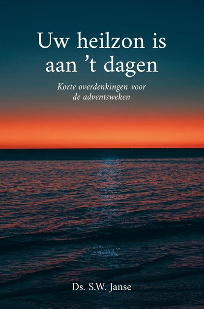 Uw heilzon is aan 't dagen, S.W. Janse - Ebook - 9789402916096