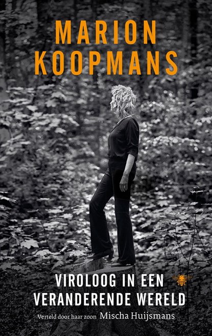 Marion Koopmans: Viroloog in een veranderende wereld, Mischa Huijsmans ; Marion Koopmans - Ebook - 9789403112527