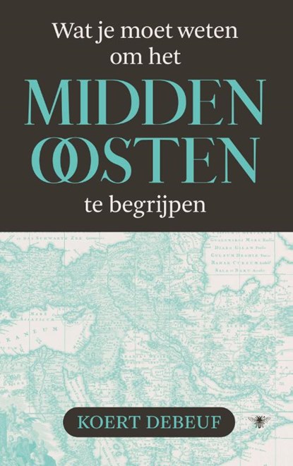 Wat je moet weten om het Midden-Oosten te begrijpen, Koert Debeuf - Paperback - 9789403134635