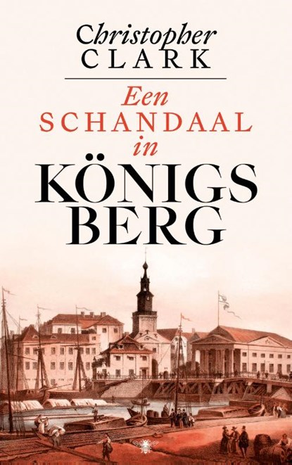 Een schandaal in Königsberg, Christopher Clark - Gebonden - 9789403136646