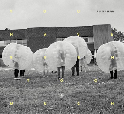 You have seen too much