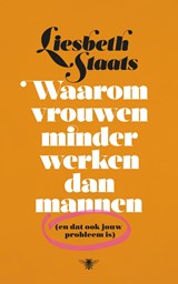 Waarom vrouwen minder werken dan mannen - Liesbeth Staats - 9789403153216