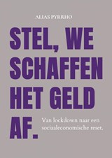 STEL, WE SCHAFFEN HET GELD AF. - Alias Pyrrho Krikke - 9789403600338
