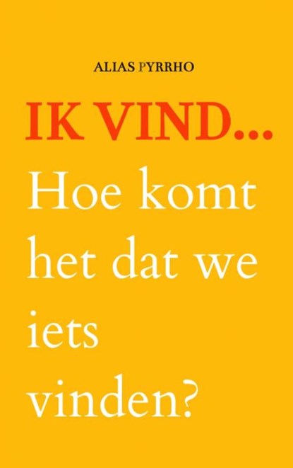 Ik vind..., Alias Pyrrho - Paperback - 9789403605388