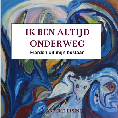 Ik ben altijd onderweg, Anneke Eising - Paperback - 9789403606965