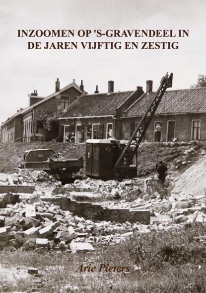 Inzoomen op 's-Gravendeel in de jaren vijftig en zestig, Arie Pieters - Paperback - 9789403608624