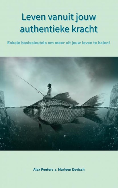 Leven vanuit jouw authentieke kracht, Alex Peeters & Marleen Devisch - Paperback - 9789403609010