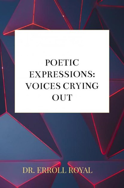 Poetic Expressions: Voices Crying Out, Dr. Erroll Royal - Paperback - 9789403609126