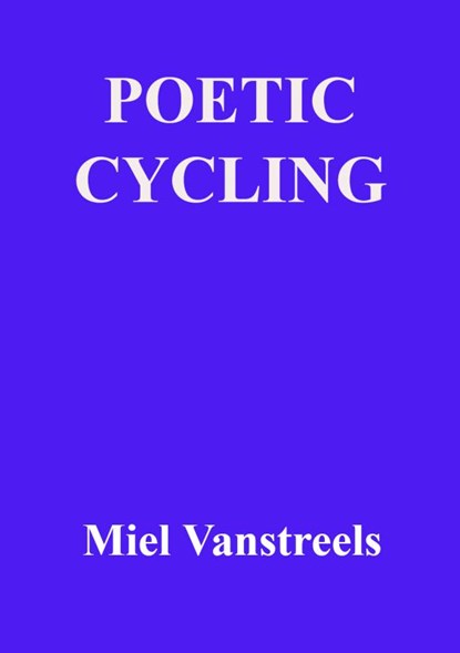 Poetic cycling, Miel Vanstreels - Paperback - 9789403610993