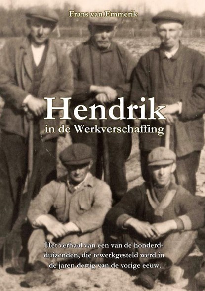 Hendrik in de Werkverschaffing, Frans van Emmerik - Paperback - 9789403612171
