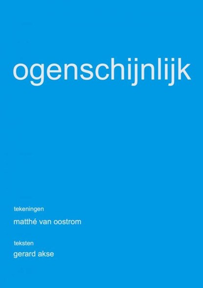 OGENSCHIJNLIJK, Matthé Van Oostrom ; Gerard Akse - Paperback - 9789403612409