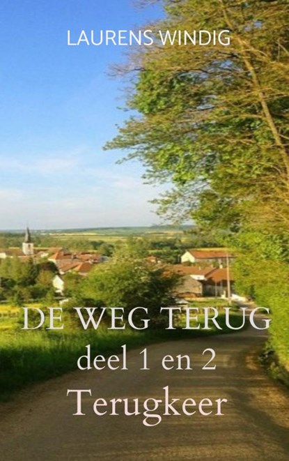 DE WEG TERUG deel 1 en 2, Laurens Windig - Paperback - 9789403612485