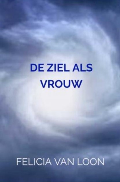 DE ZIEL ALS VROUW, Felicia van Loon - Paperback - 9789403616247