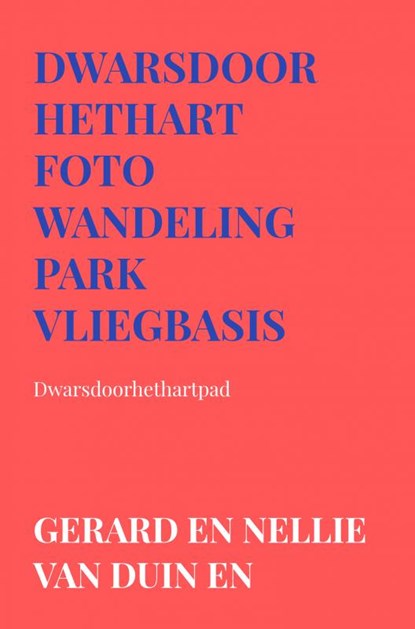 Dwarsdoorhethart Foto wandeling park vliegbasis, Gerard en Nellie van Duin en Werner - Paperback - 9789403616278