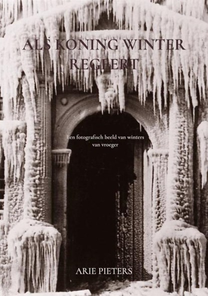 Als Koning Winter regeert, Arie Pieters - Paperback - 9789403617404