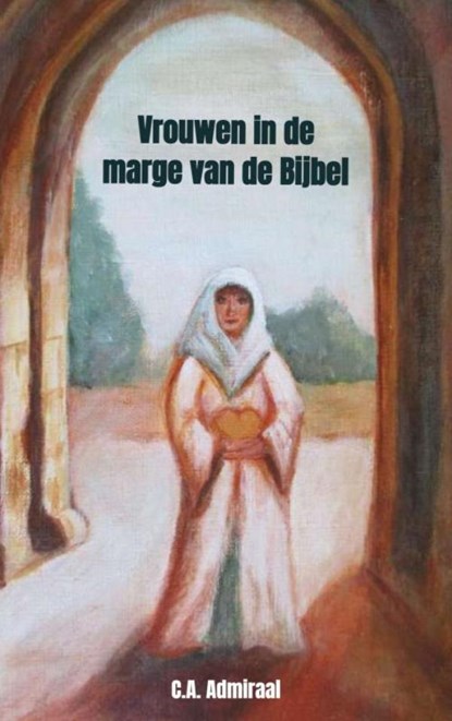 Vrouwen in de marge van de Bijbel, C.A. Admiraal - Paperback - 9789403617473