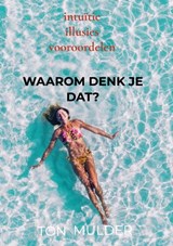 Waarom denk je dat? - Ton Mulder - 9789403617770