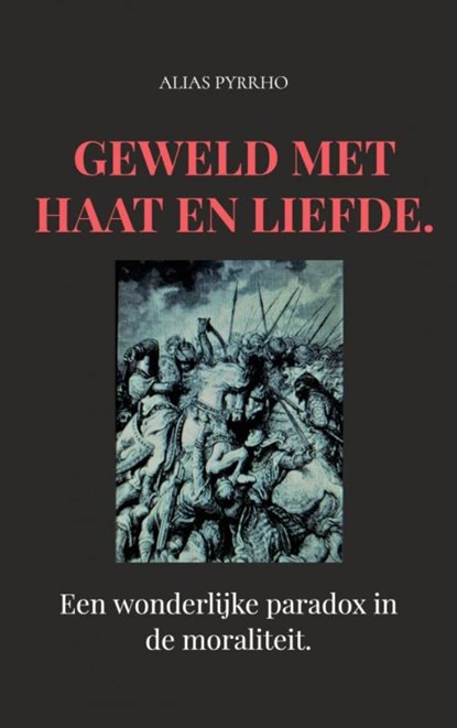 Geweld met haat en liefde., Alias Pyrrho - Paperback - 9789403618067