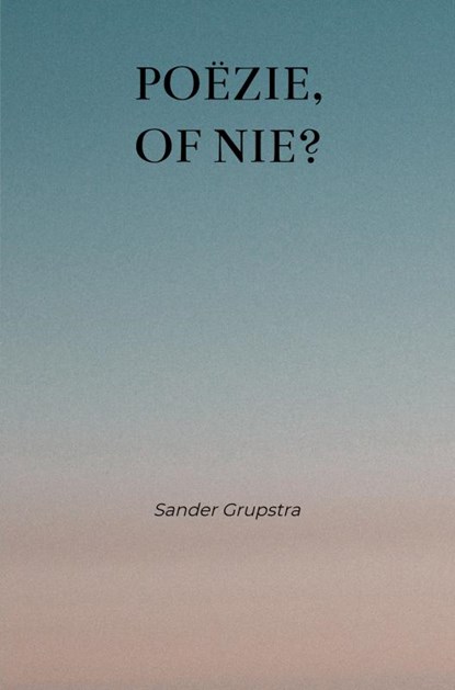 Poëzie, of nie?, Sander Grupstra - Paperback - 9789403619460