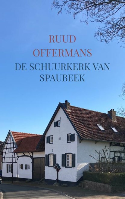 De schuurkerk van Spaubeek, Ruud Offermans - Paperback - 9789403619965