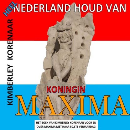 Heel Nederland houd van Koningin Maxima, Kimberley Korenaar - Paperback - 9789403623153