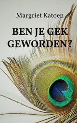 Ben je gek geworden? - Margriet Katoen - 9789403625416